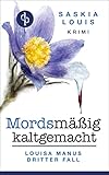 Image of Mordsmäßig kaltgemacht: Louisa Manus dritter Fall (Louisa Manu-Reihe 3)