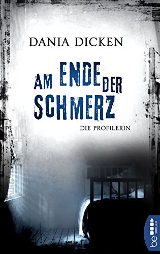 Am Ende der Schmerz: Die Profilerin (Profiler-Reihe 7) Image of Am Ende der Schmerz: Die Profilerin (Profiler-Reihe 7)