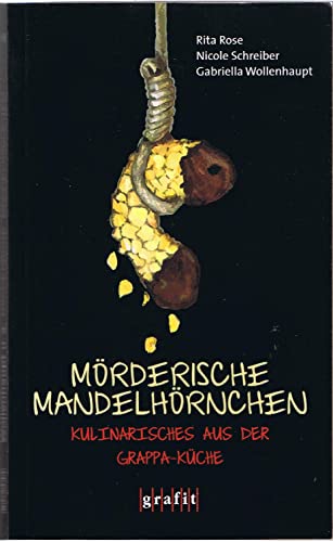 Mörderische Mandelhörnchen: Kulinarisches aus der Grappa-Küche Image of Mörderische Mandelhörnchen: Kulinarisches aus der Grappa-Küche