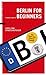 Image of Berlin for Beginners: Tipps für Stadteinsteiger