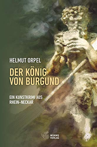 Der König von Burgund: Ein Kunstkrimi aus Rhein-Neckar Image of Der König von Burgund: Ein Kunstkrimi aus Rhein-Neckar