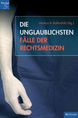 Die unglaublichsten Fälle der Rechtsmedizin Cover von: Die unglaublichsten Fälle der Rechtsmedizin