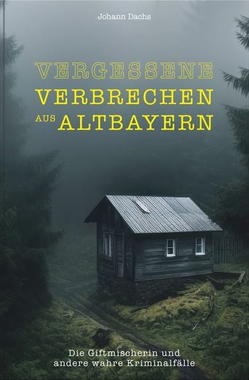 Vergessene Verbrechen aus Altbayern Cover von: Vergessene Verbrechen aus Altbayern