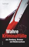 Cover von: Wahre Kriminalfälle aus Hamburg, Bremen und Niedersachsen